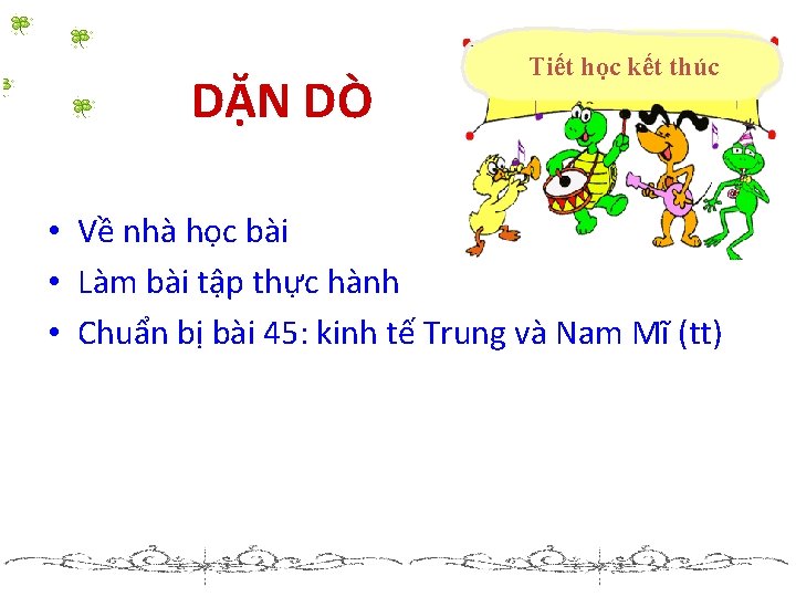 DẶN DÒ Tiết học kết thúc • Về nhà học bài • Làm bài