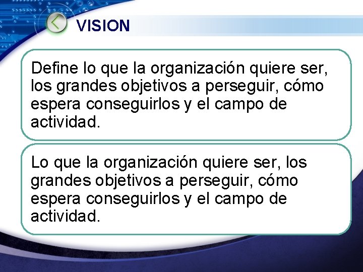VISION Define lo que la organización quiere ser, los grandes objetivos a perseguir, cómo