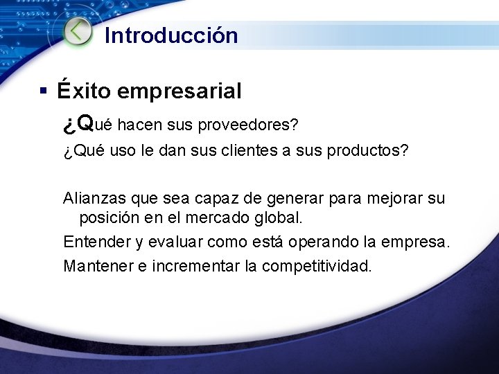 Introducción § Éxito empresarial ¿Qué hacen sus proveedores? ¿Qué uso le dan sus clientes