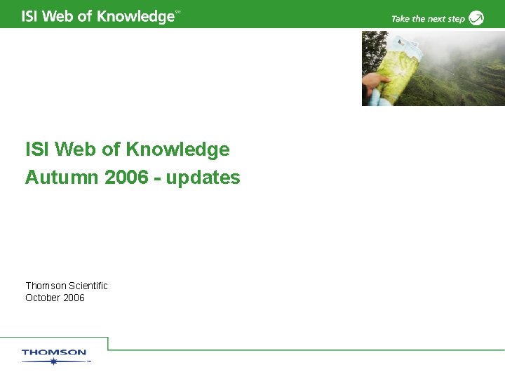 ISI Web of Knowledge Autumn 2006 - updates Thomson Scientific October 2006 