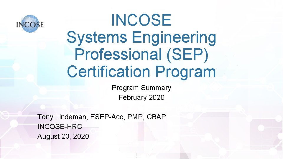 INCOSE Systems Engineering Professional (SEP) Certification Program Summary February 2020 Tony Lindeman, ESEP-Acq, PMP,