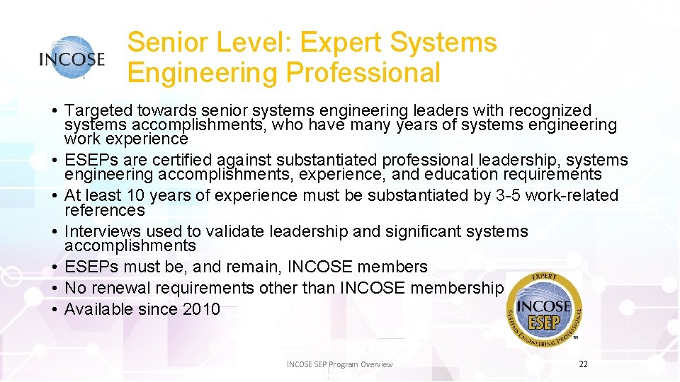 Senior Level: Expert Systems Engineering Professional • Targeted towards senior systems engineering leaders with