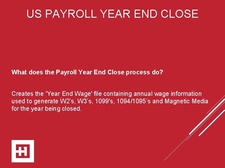 US PAYROLL YEAR END CLOSE What does the Payroll Year End Close process do?