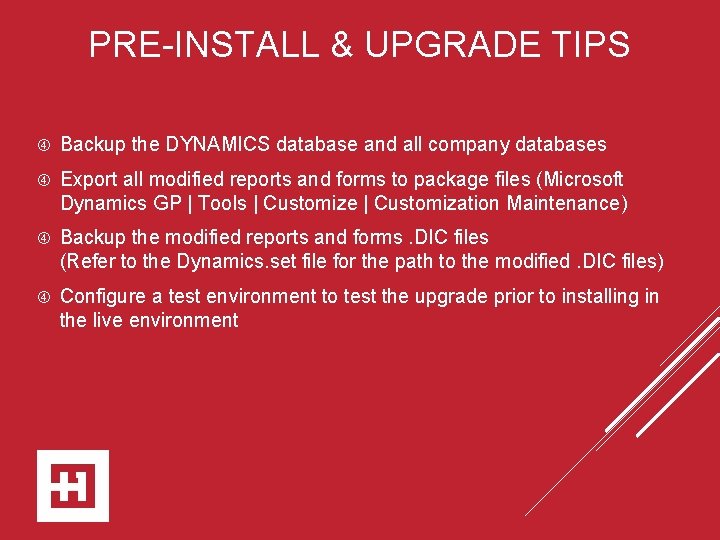 PRE-INSTALL & UPGRADE TIPS Backup the DYNAMICS database and all company databases Export all