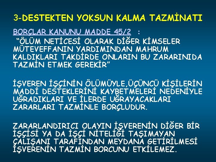 3 -DESTEKTEN YOKSUN KALMA TAZMİNATI BORÇLAR KANUNU MADDE 45/2 : “ÖLÜM NETİCESİ OLARAK DİĞER