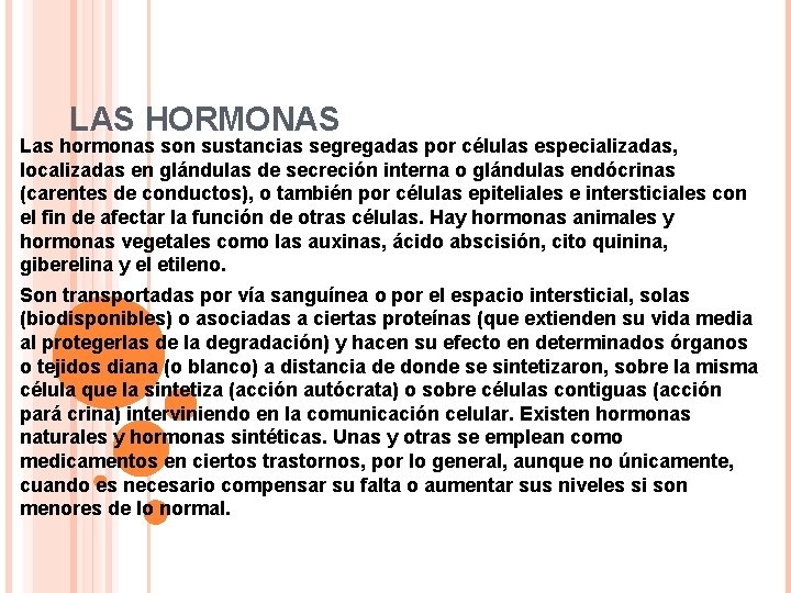 LAS HORMONAS Las hormonas son sustancias segregadas por células especializadas, localizadas en glándulas de