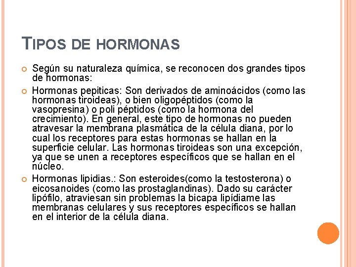 TIPOS DE HORMONAS Según su naturaleza química, se reconocen dos grandes tipos de hormonas: