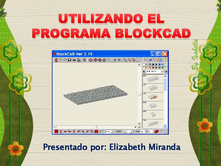 UTILIZANDO EL PROGRAMA BLOCKCAD Presentado por: Elizabeth Miranda 