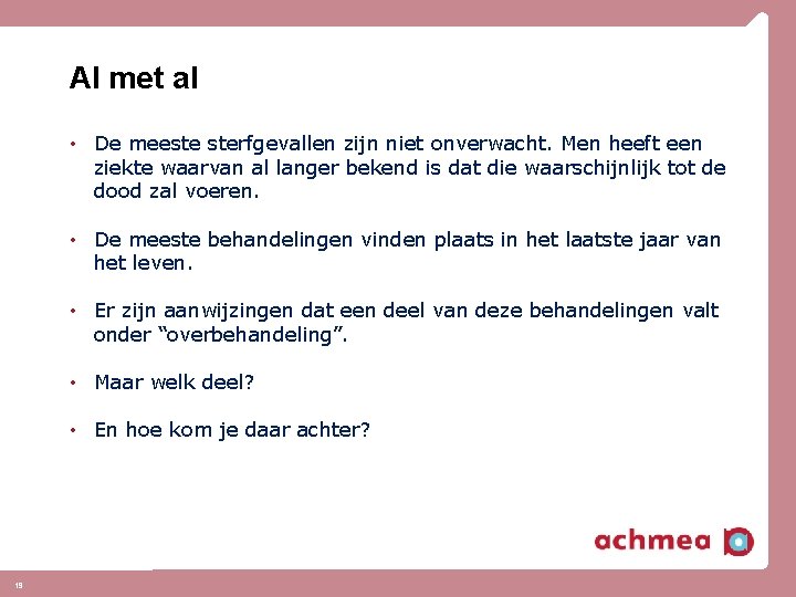 Al met al • De meeste sterfgevallen zijn niet onverwacht. Men heeft een ziekte Al met al • De meeste sterfgevallen zijn niet onverwacht. Men heeft een ziekte