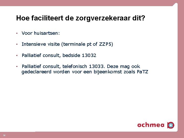 Hoe faciliteert de zorgverzekeraar dit? • Voor huisartsen: • Intensieve visite (terminale pt of