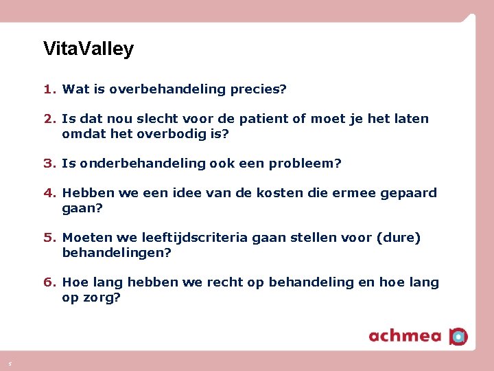 Vita. Valley 1. Wat is overbehandeling precies? 2. Is dat nou slecht voor de Vita. Valley 1. Wat is overbehandeling precies? 2. Is dat nou slecht voor de