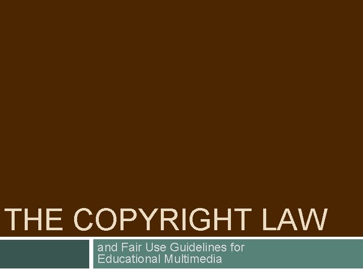 THE COPYRIGHT LAW and Fair Use Guidelines for Educational Multimedia 