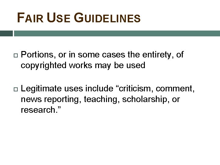 FAIR USE GUIDELINES Portions, or in some cases the entirety, of copyrighted works may