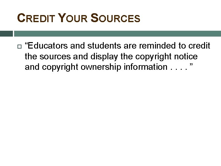 CREDIT YOUR SOURCES “Educators and students are reminded to credit the sources and display