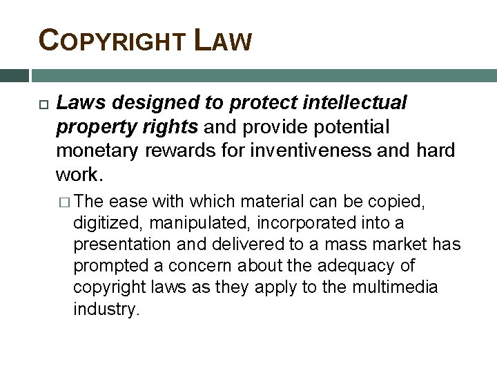 COPYRIGHT LAW Laws designed to protect intellectual property rights and provide potential monetary rewards