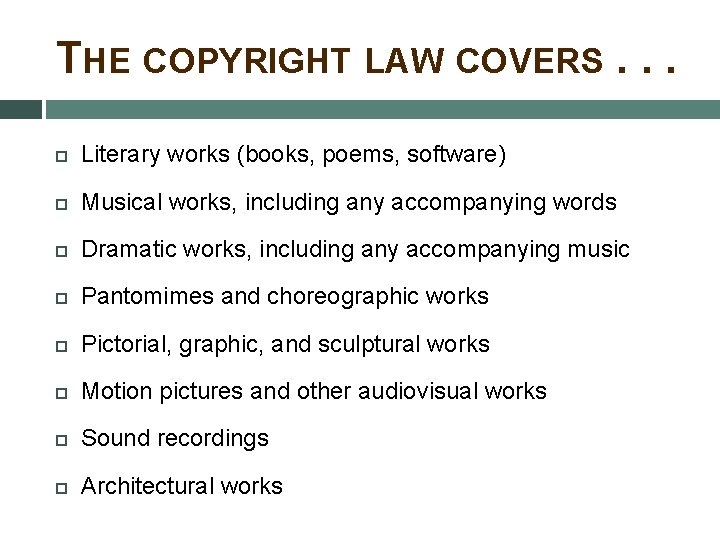 THE COPYRIGHT LAW COVERS. . . Literary works (books, poems, software) Musical works, including