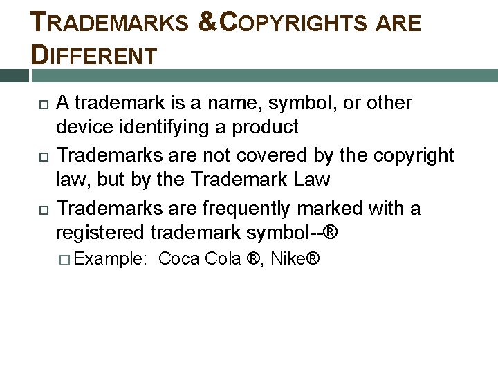 TRADEMARKS &COPYRIGHTS ARE DIFFERENT A trademark is a name, symbol, or other device identifying