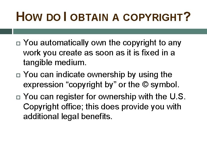 HOW DO I OBTAIN A COPYRIGHT? You automatically own the copyright to any work