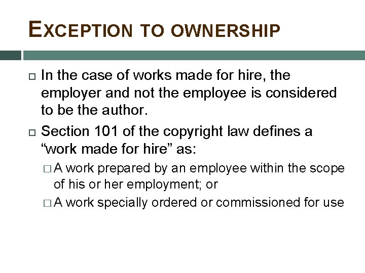 EXCEPTION TO OWNERSHIP In the case of works made for hire, the employer and