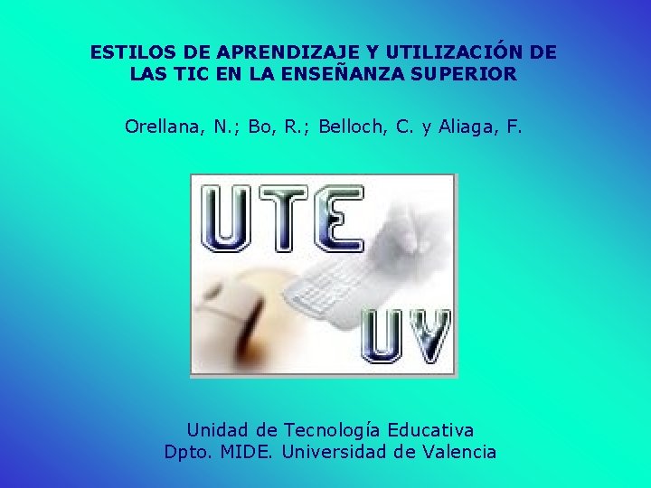 ESTILOS DE APRENDIZAJE Y UTILIZACIÓN DE LAS TIC EN LA ENSEÑANZA SUPERIOR Orellana, N.