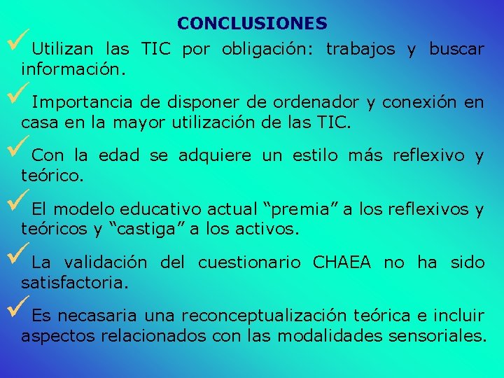 CONCLUSIONES Utilizan las TIC por obligación: trabajos y buscar información. ü üImportancia de disponer