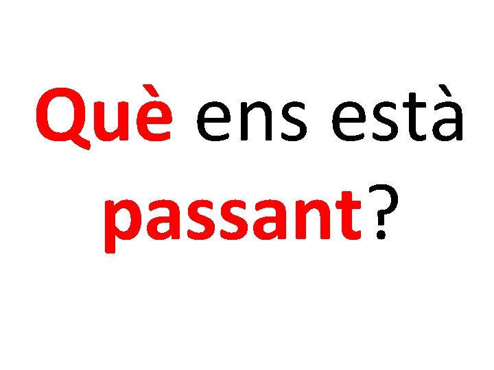 Què ens està passant? 