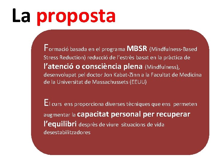 La proposta Formació basada en el programa MBSR (Mindfulness-Based Stress Reduction) reducció de l’estrès