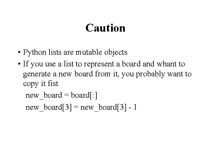 Caution • Python lists are mutable objects • If you use a list to