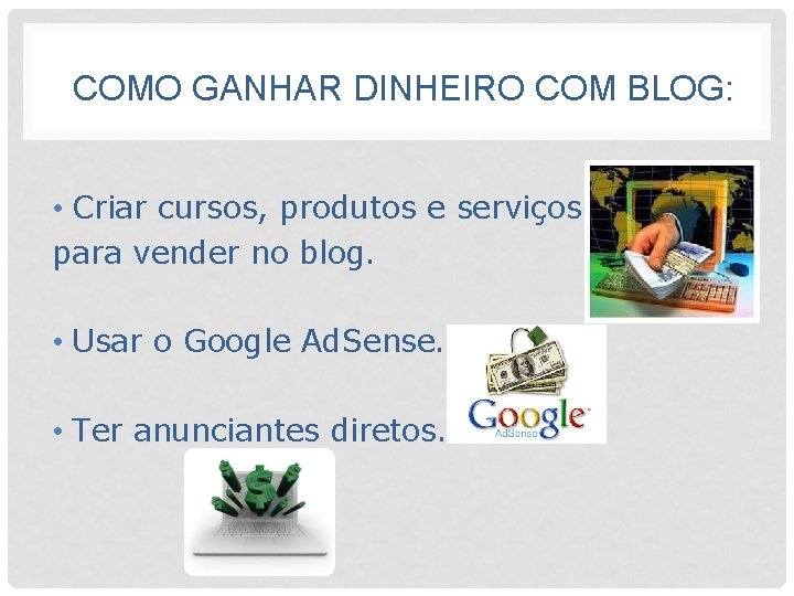 COMO GANHAR DINHEIRO COM BLOG: • Criar cursos, produtos e serviços para vender no