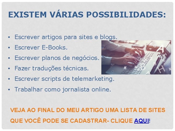 EXISTEM VÁRIAS POSSIBILIDADES: • Escrever artigos para sites e blogs. • Escrever E-Books. •