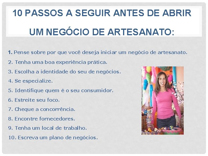 10 PASSOS A SEGUIR ANTES DE ABRIR UM NEGÓCIO DE ARTESANATO: 1. Pense sobre