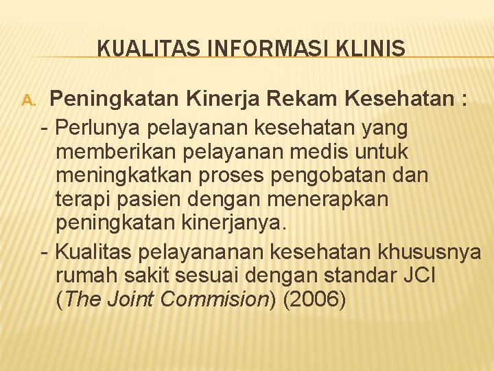 KUALITAS INFORMASI KLINIS A. Peningkatan Kinerja Rekam Kesehatan : - Perlunya pelayanan kesehatan yang