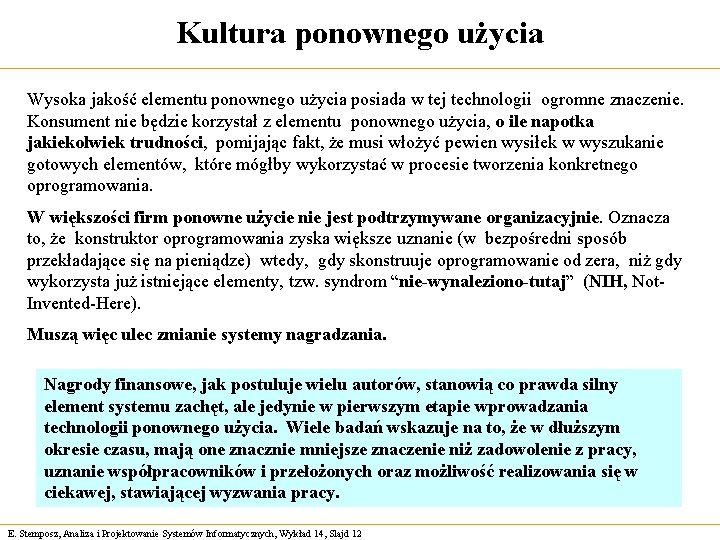 Kultura ponownego użycia Wysoka jakość elementu ponownego użycia posiada w tej technologii ogromne znaczenie. Kultura ponownego użycia Wysoka jakość elementu ponownego użycia posiada w tej technologii ogromne znaczenie.