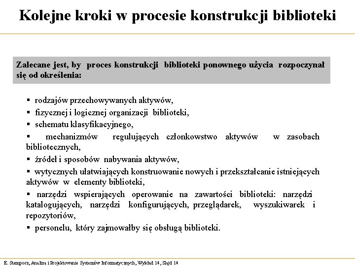 Kolejne kroki w procesie konstrukcji biblioteki Zalecane jest, by proces konstrukcji biblioteki ponownego użycia Kolejne kroki w procesie konstrukcji biblioteki Zalecane jest, by proces konstrukcji biblioteki ponownego użycia