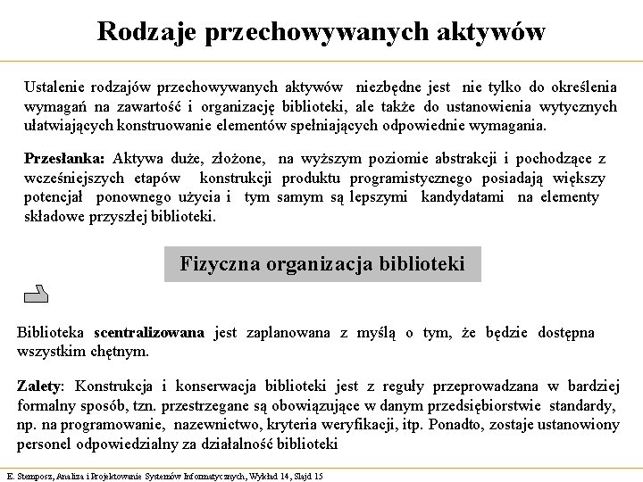 Rodzaje przechowywanych aktywów Ustalenie rodzajów przechowywanych aktywów niezbędne jest nie tylko do określenia wymagań