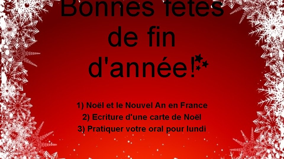 Bonnes fêtes de fin d'année! 1) Noël et le Nouvel An en France 2)