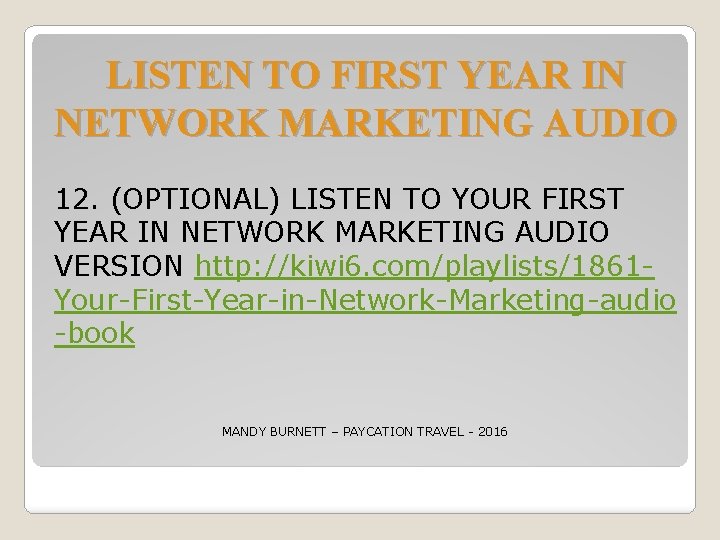 LISTEN TO FIRST YEAR IN NETWORK MARKETING AUDIO 12. (OPTIONAL) LISTEN TO YOUR FIRST