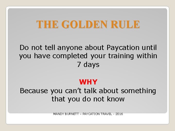 THE GOLDEN RULE Do not tell anyone about Paycation until you have completed your