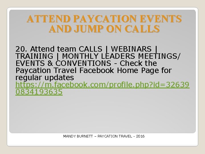 ATTEND PAYCATION EVENTS AND JUMP ON CALLS 20. Attend team CALLS | WEBINARS |