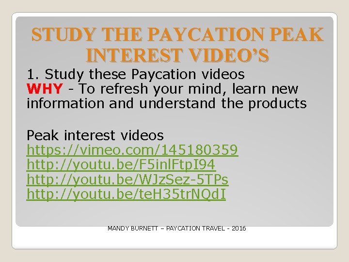 STUDY THE PAYCATION PEAK INTEREST VIDEO’S 1. Study these Paycation videos WHY - To