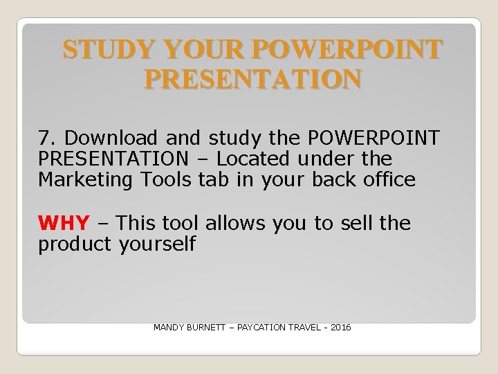 STUDY YOUR POWERPOINT PRESENTATION 7. Download and study the POWERPOINT PRESENTATION – Located under