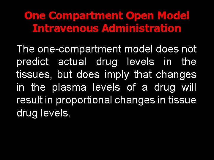 One Compartment Open Model Intravenous Administration The one-compartment model does not predict actual drug