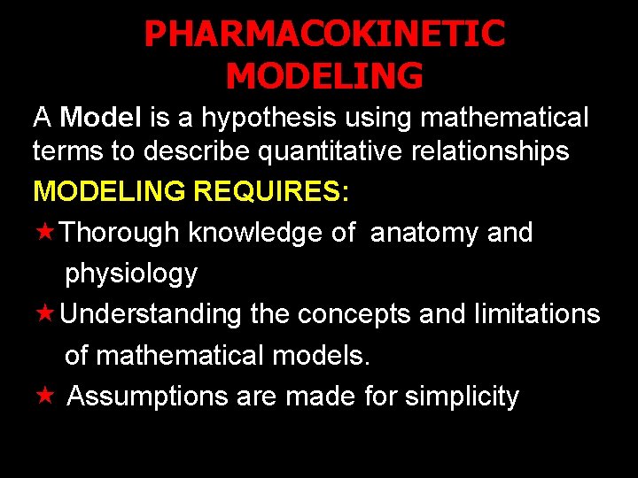 PHARMACOKINETIC MODELING A Model is a hypothesis using mathematical terms to describe quantitative relationships