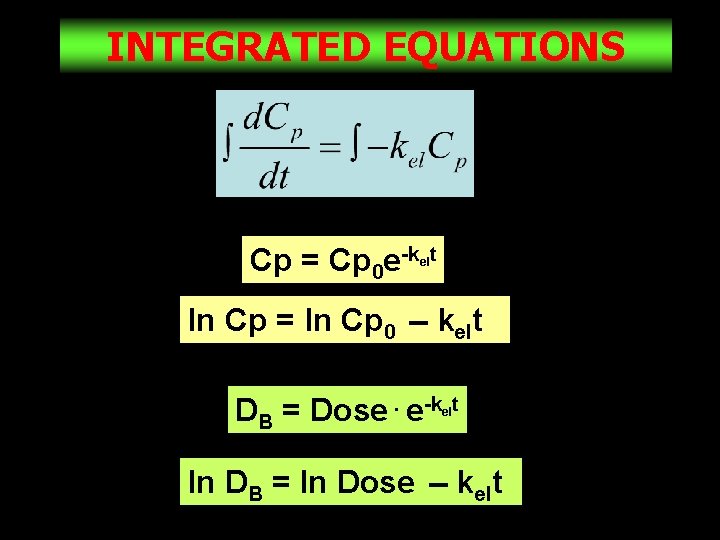 INTEGRATED EQUATIONS Cp = Cp 0 e-k t el ln Cp = ln Cp