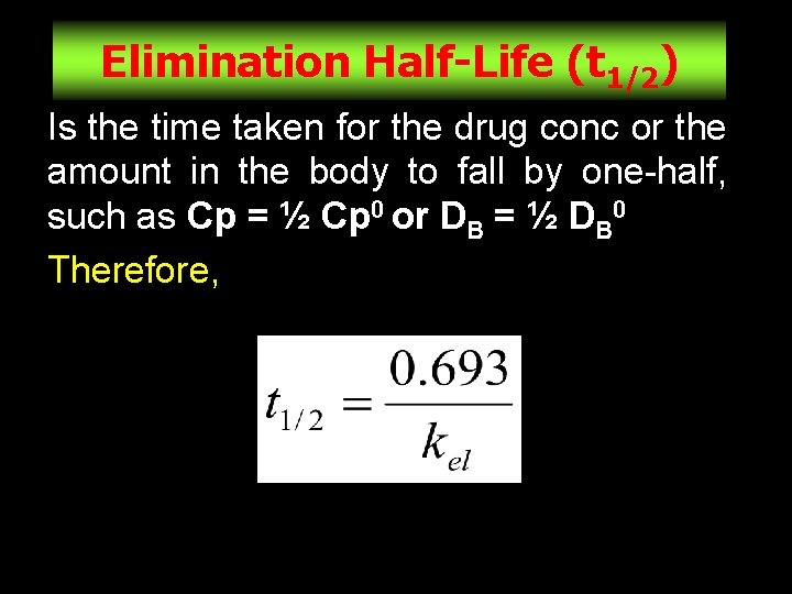 Elimination Half-Life (t 1/2) Is the time taken for the drug conc or the