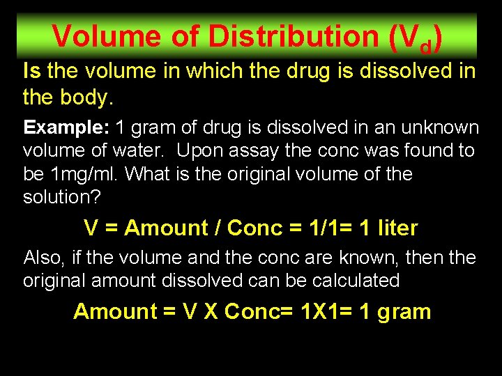Volume of Distribution (Vd) Is the volume in which the drug is dissolved in