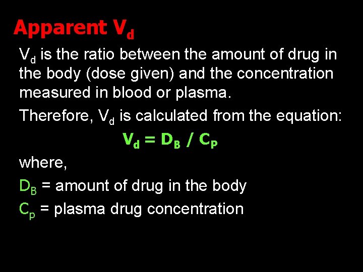 Apparent Vd Vd is the ratio between the amount of drug in the body