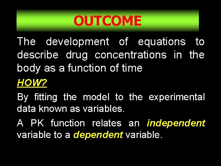 OUTCOME The development of equations to describe drug concentrations in the body as a