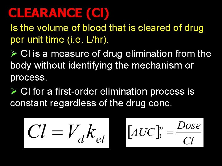 CLEARANCE (Cl) Is the volume of blood that is cleared of drug per unit