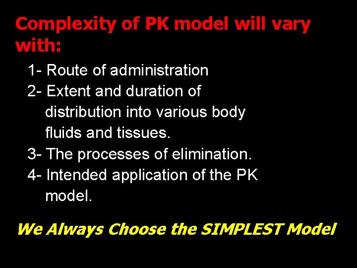 Complexity of PK model will vary with: 1 - Route of administration 2 -